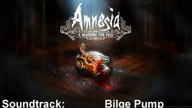 Amnesia A Machine For Pigs Soundtrack 26 Bilge Pump