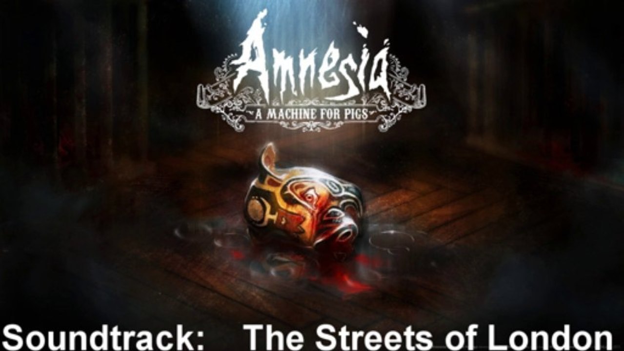 Amnesia A Machine For Pigs Soundtrack 31 Streets of London