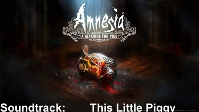 Amnesia A Machine For Pigs Soundtrack 50 This Little Piggy
