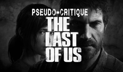 Pseudo-Critique : The Last of Us