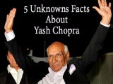5 Unknown Facts About Yash Chopra