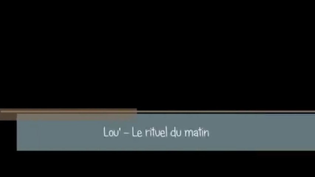 Lou' - Le rituel du matin