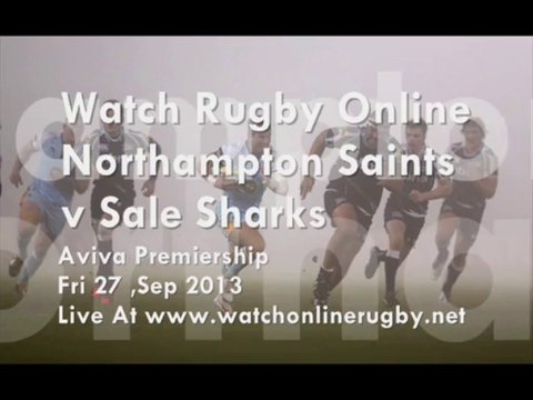 Watch Northampton Saints vs Sale Sharks Online Rugby 27 Sep 2013