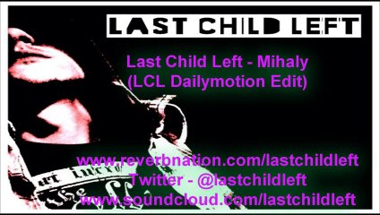 Last Child Left - Mihaly (LCL Dailymotion Edit)