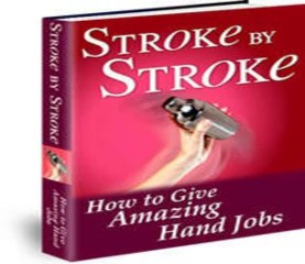 Stroke By Stroke - Guide To Giving Amazing Hand Jobs Review + Bonus