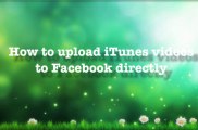 Share iTunes M4V video clips on YouTube or Facebook by Removing DRM protection