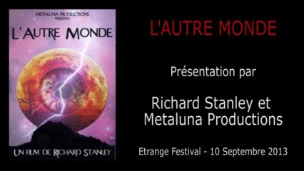 Étrange Festival - L'AUTRE MONDE - Présentation du film par Richard Stanley (Réalisateur) & l'équipe de Metaluna Productions