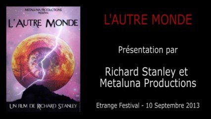 Étrange Festival - L'AUTRE MONDE - Présentation du film par Richard Stanley (Réalisateur) & l'équipe de Metaluna Productions