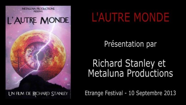 2013-09-10 - Etrange Festival - Présentation de L'AUTRE MONDE par Richard Stanley & Metaluna
