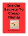 Insider Secrets To Cheap Flights - Downsized Agent Reveals All Review + Bonus