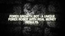 Forex Growth Bot - A Unique Forex Robot with Real Money Results.