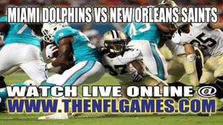 Watch Miami Dolphins vs New Orleans Saints Game Live Internet Stream