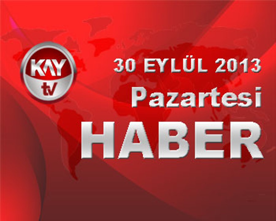 KAYTV ANA HABER BÜLTENİ 30 EYLÜL 2013