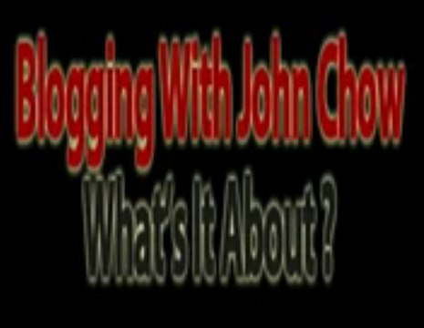 Blogging With John Chow plus Watch this Blogging With John C