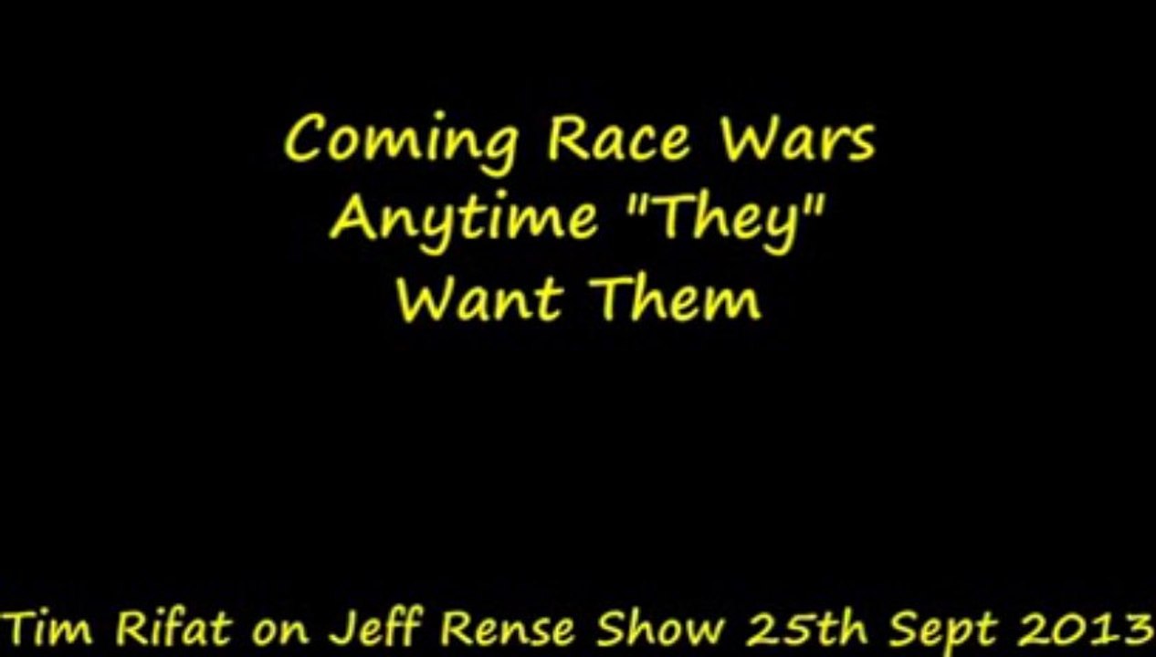 'Coming Race Wars Anytime "They" Want Them' ['Terrible' Tim Rifat @ RenseRadio 25-Sep-2013]