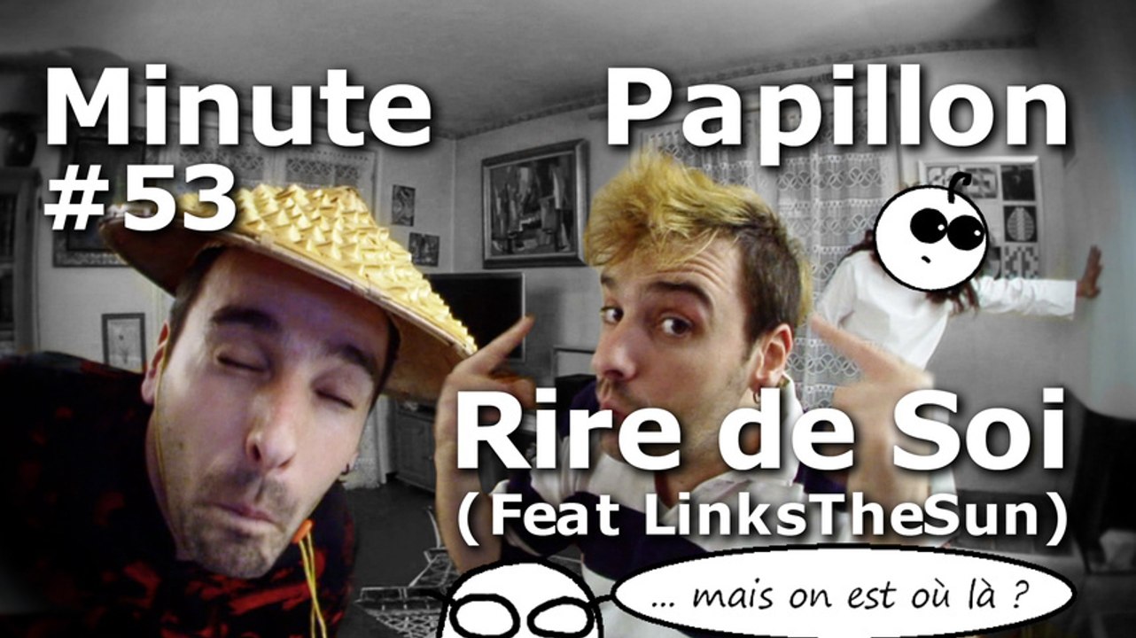 Minute Papillon #53 Rire de soi (feat LinksTheSun)