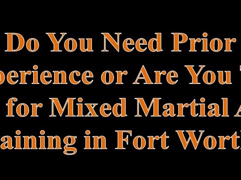 Do You Need Prior Experience or Are You Too Old for Mixed Martial Arts Training in Fort Worth?