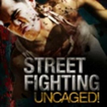 Street Fighting Uncaged Real Self Defense and Survival Strategies