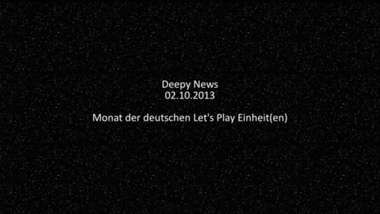 Deepy News - 02.10.2013 - Monat der deutschen Let's Play Einheit(en)