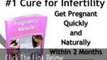 Pregnancy Miracle (TM) Cure Infertility and Get Pregnant Naturally