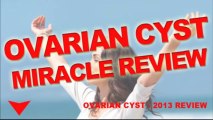 Ovarian Cyst Miracle Review Step By Step Cure - 2013 UPDATED