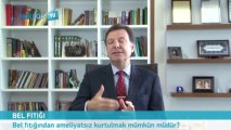 Bel fıtığından ameliyatsız kurtulmak mümkün müdür