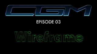 CGM - Episode 03 - WireFrame