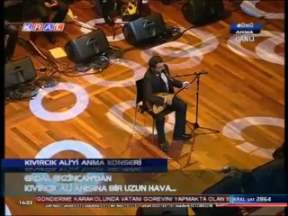 KIVIRCIK ALİ Yİ ANMA KONSERİ  -  ERDAL ERZİNCAN