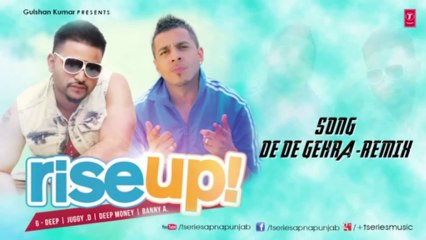 _DE DE GERA PUNJABI SONG_ JUGGY D, G-DEEP (Audio) Remix _ RISE UP _ LATEST HIT 2013