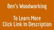 Bens Woodworking Video woodworking projects ideas plans bens wood working