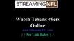 Watch Texans 49ers Online | Houston Texans vs. San Francisco 49ers Game Live Streaming