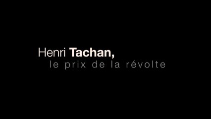 Henri Tachan, le prix de la révolte - Extrait 20 mn