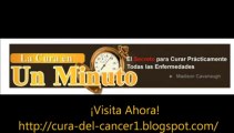 Cura del cancer - La cura en un minuto - http://tinyurl.com/curaenunminutoya
