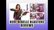 Nerf Rebelle Blasters Series : Guardian Crossbow Blaster, Heartbreaker Bow Blaster Review  - Best Xmas Toys Reviews 2013-2014