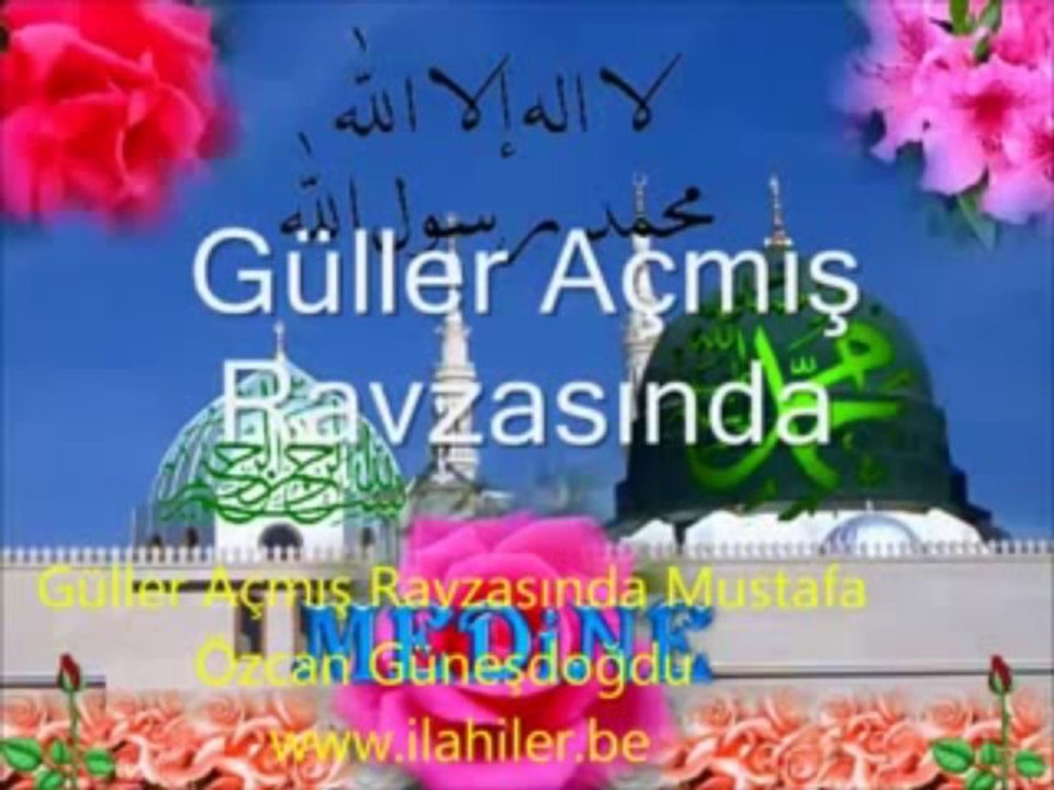 Güller Açmış Ravzasında Mustafa Özcan Güneşdoğdu ilahileri