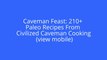 Caveman Feast: 210+ Paleo Recipes From Civilized Caveman Cooking (view mobile)