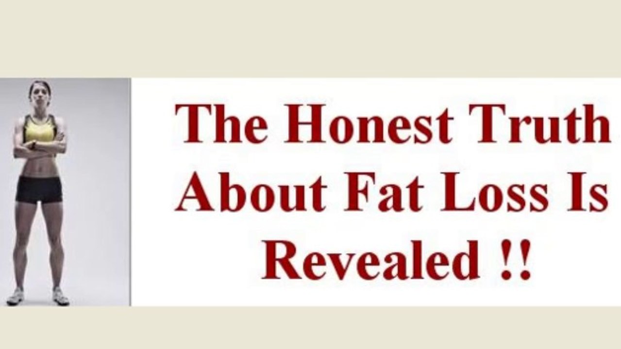 The honest truth about fat loss revealed !!