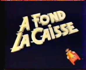 Générique A FOND LA CAISSE  - LA 5 - 1986