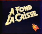 Générique A FOND LA CAISSE  - LA 5 - 1986