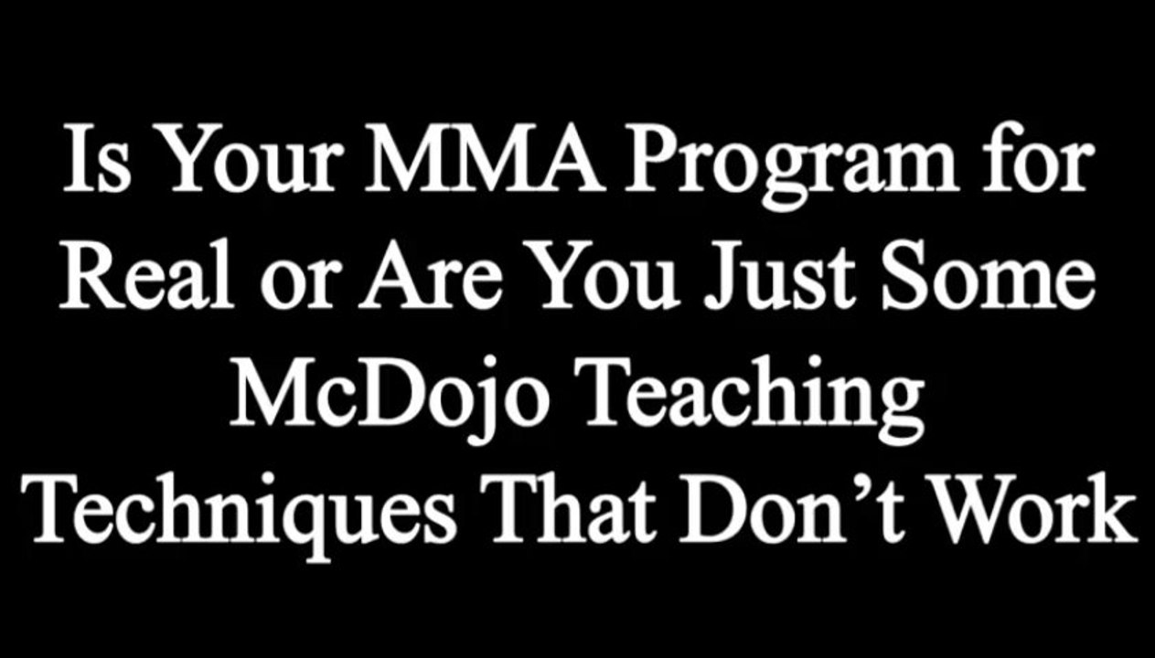 Is Your MMA Program for Real or Are You Just Some McDojo Teaching Techniques That Don’t Work