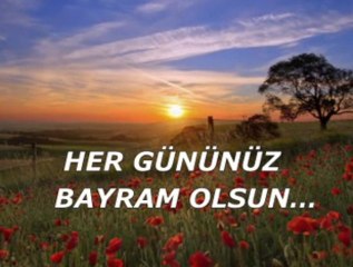 Her gününüz bayram olsun...
