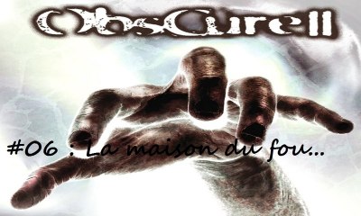 ObsCure II [06]  -La maison du fou...-