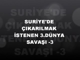 SURİYE'DE ÇIKARILMAK İSTENEN 3.DÜNYA SAVAŞI - 3