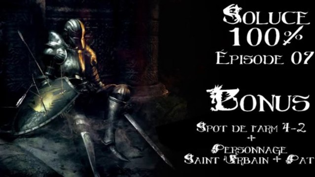[07]Soluce 100% FR HD - Demon's Souls - Annexe - Spot de farm 4-2 et Saint Urbain + Pat