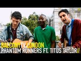 PHANTOM RUNNERS ft TITUS TAYLOR - IT TAKES ME AWAY (BalconyTV)