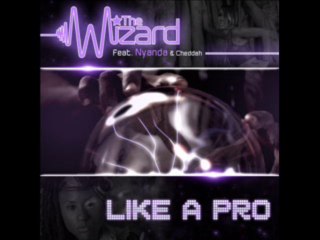 The Wizard (feat. Nyanda & Cheddah) - Like a Pro