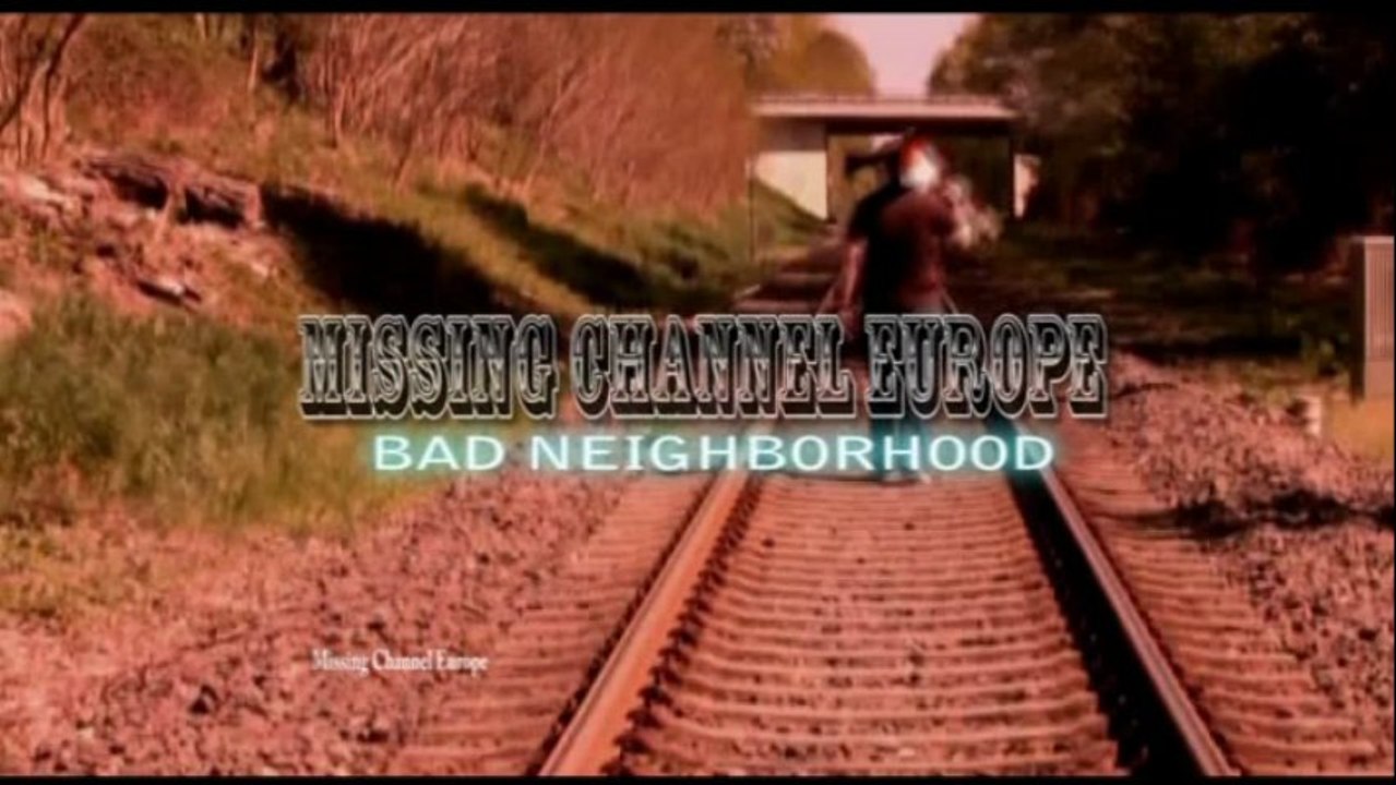 Missing Channel Europe Bad Neighborhood