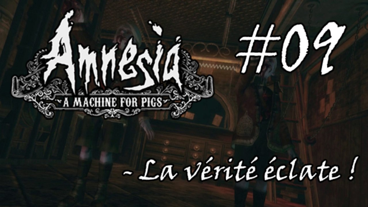 Amnesia : A Machine for Pigs #09 - La vérité éclate !