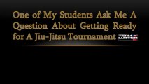 One of My Students Ask Me A Question About Getting Ready for A Jiu-Jitsu Tournament