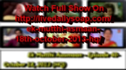 Ek Mutthi Aasmaan - Episode 40- October 16, 2013